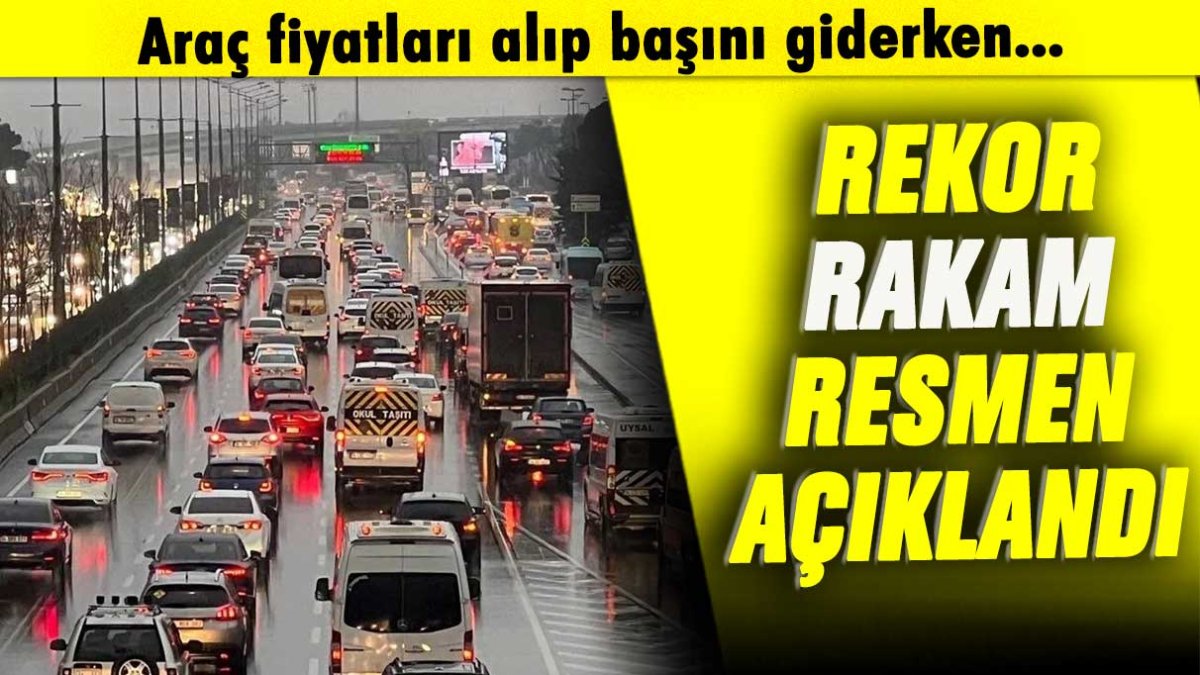 Araç fiyatları alıp başını giderken rekor rakam açıklandı