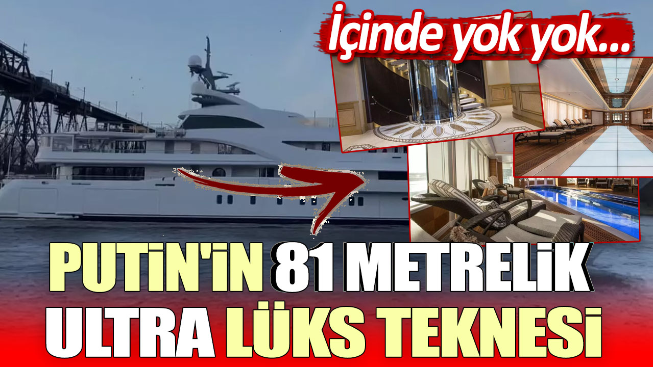 Putin'in 81 metrelik ultra lüks yatı! İçinde yok yok...