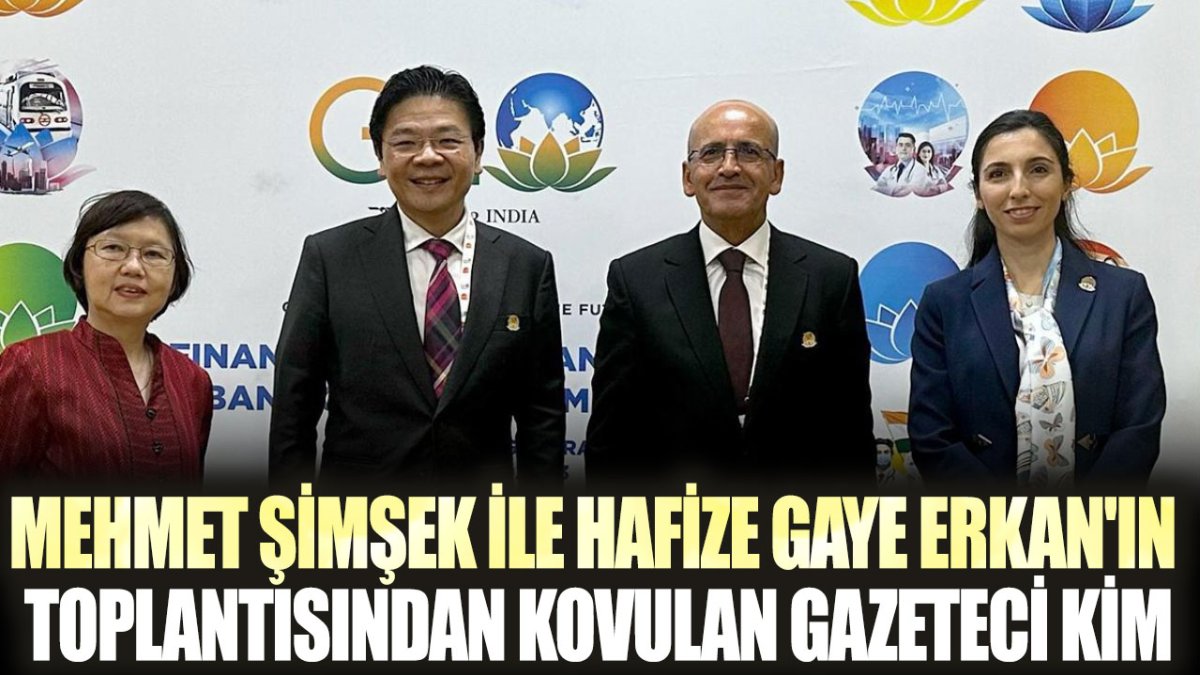 Mehmet Şimşek ile Hafize Gaye Erkan'ın toplantısından kovulan gazeteci kim