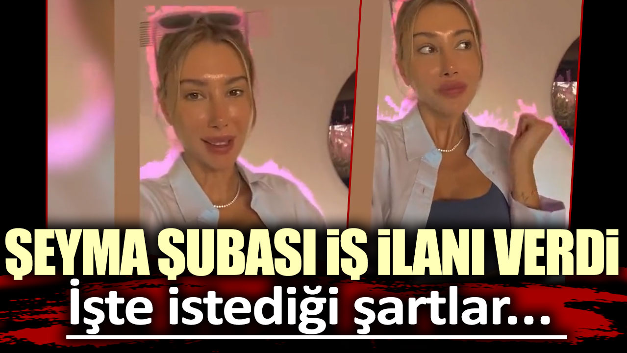 'Belki doğru değil' diyerek duyurdu! Şeyma Subaşı iş ilanı verdi: İşte istediği şartlar...