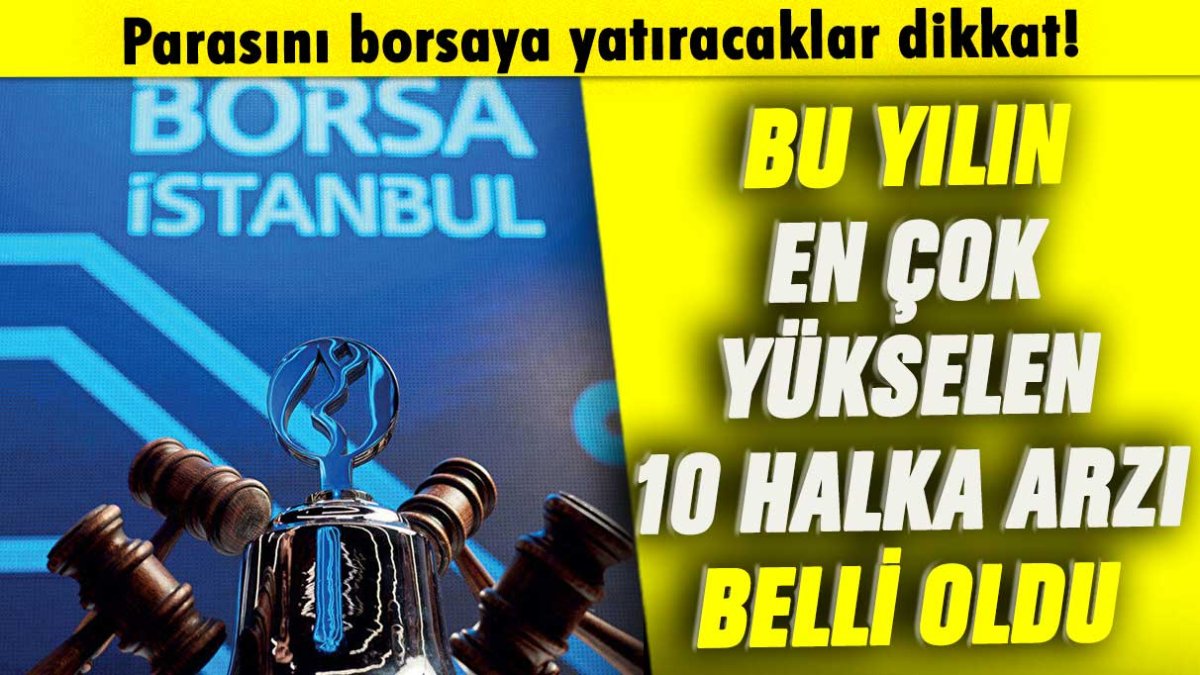 Bu yılın en çok yükselen 10 halka arzı belli oldu