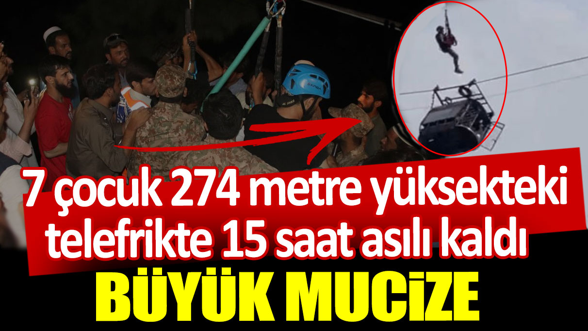 7 çocuk 274 metre yüksekteki telefrikte 15 saat asılı kaldı!