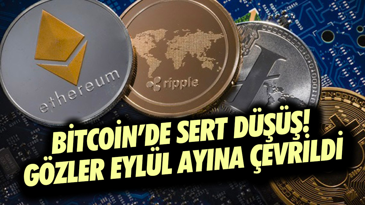 Bitcoin'de sert düşüş! Kripto parada gözler eylül ayına çevrildi