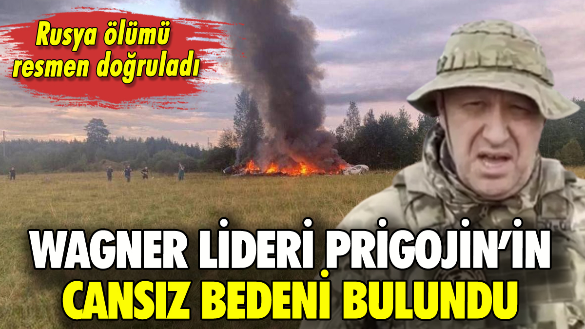 Rusya Wagner lideri Prigojin'in kazada öldüğünü resmen doğruladı