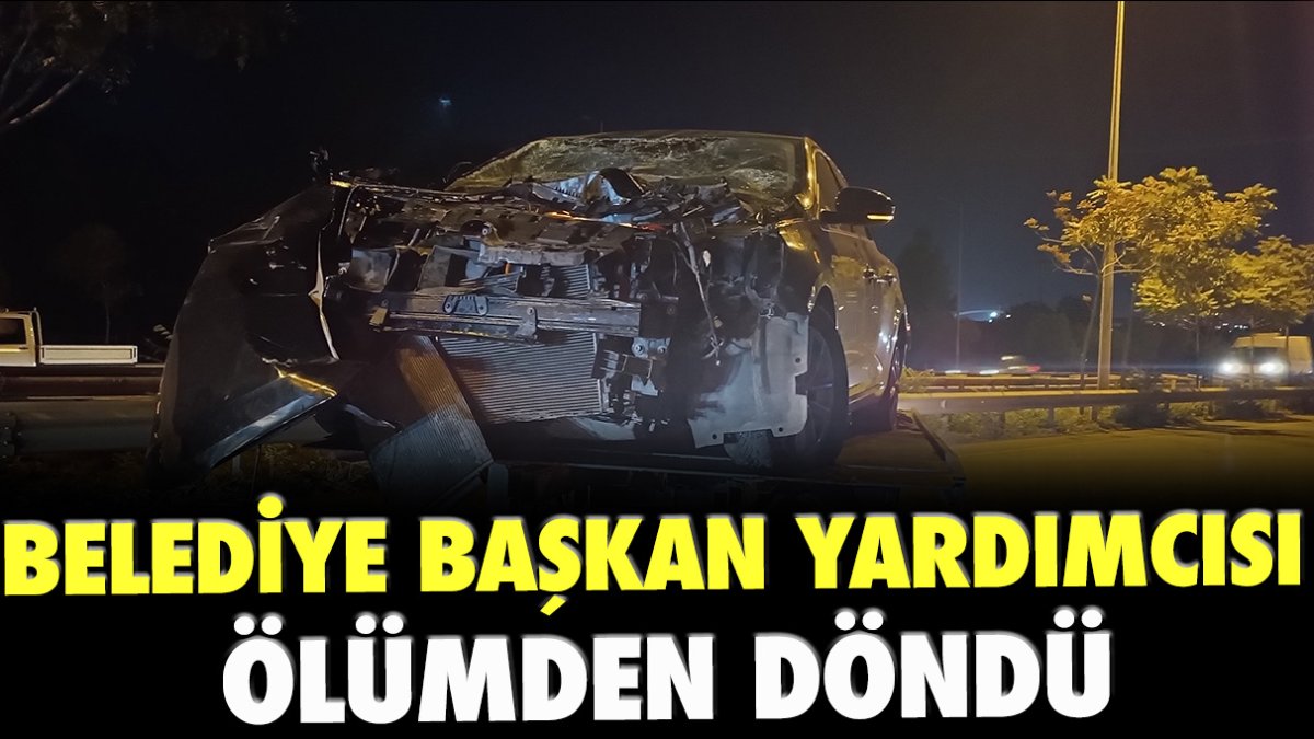 Belediye Başkan Yardımcısı ölümden döndü