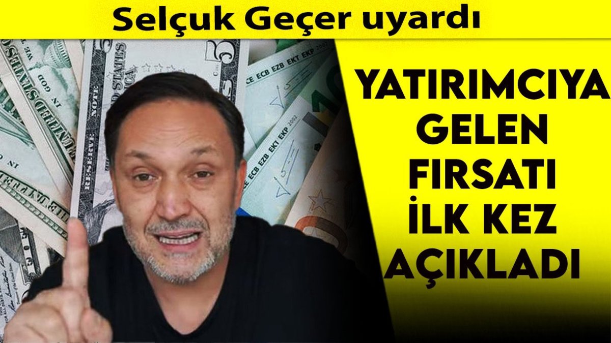 Selçuk Geçer uyardı: Yatırımcıya gelen fırsatı ilk kez açıkladı