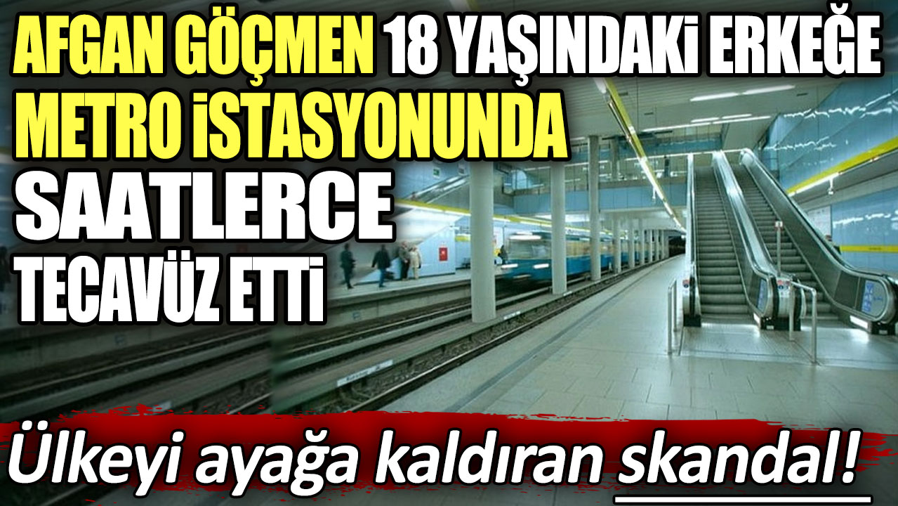 Ülkeyi ayağa kaldıran skandal! 20 yaşındaki Afgan göçmen, 18 yaşındaki erkeğe metro istasyonunda saatlerce tecavüz etti