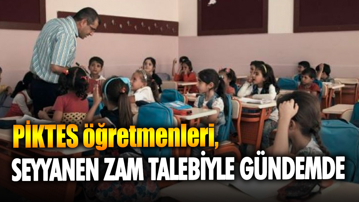 PİKTES öğretmenleri, seyyanen zam talebiyle gündemde