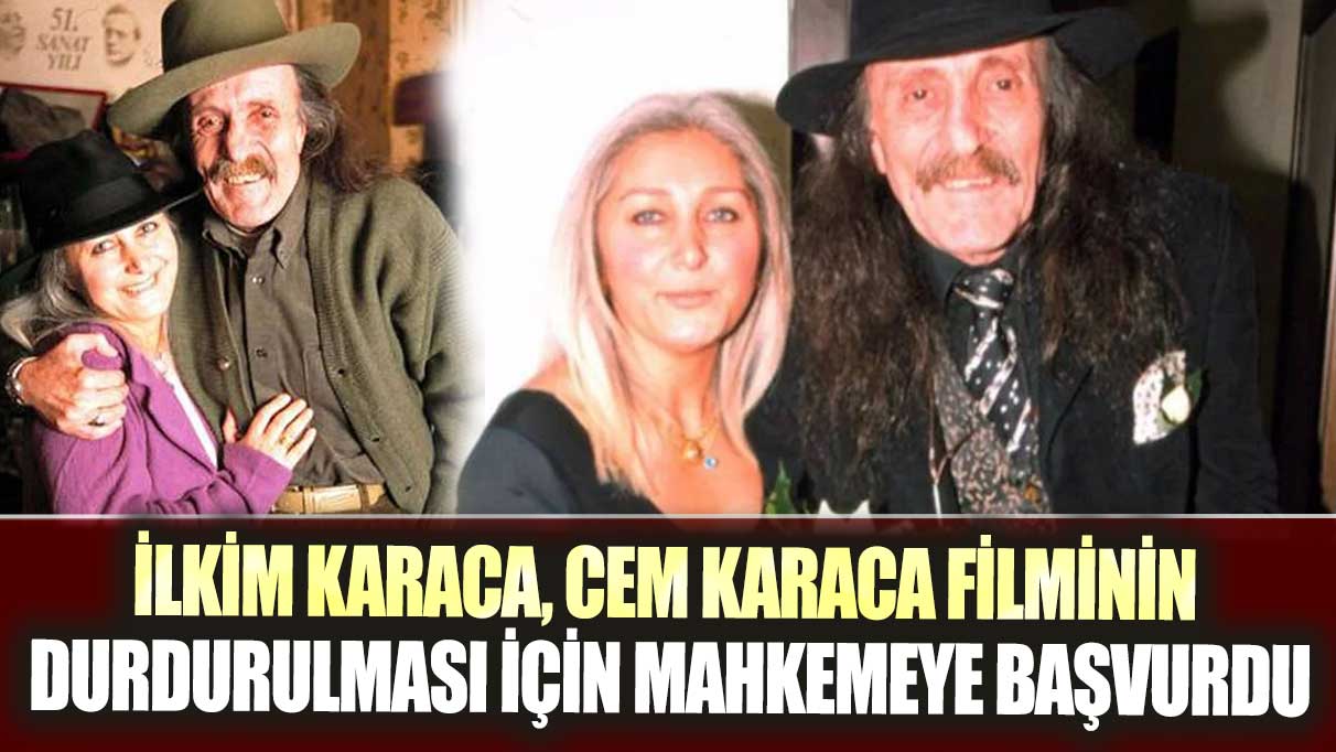 İlkim Karaca, Cem Karaca filminin durdurulması için mahkemeye başvurdu