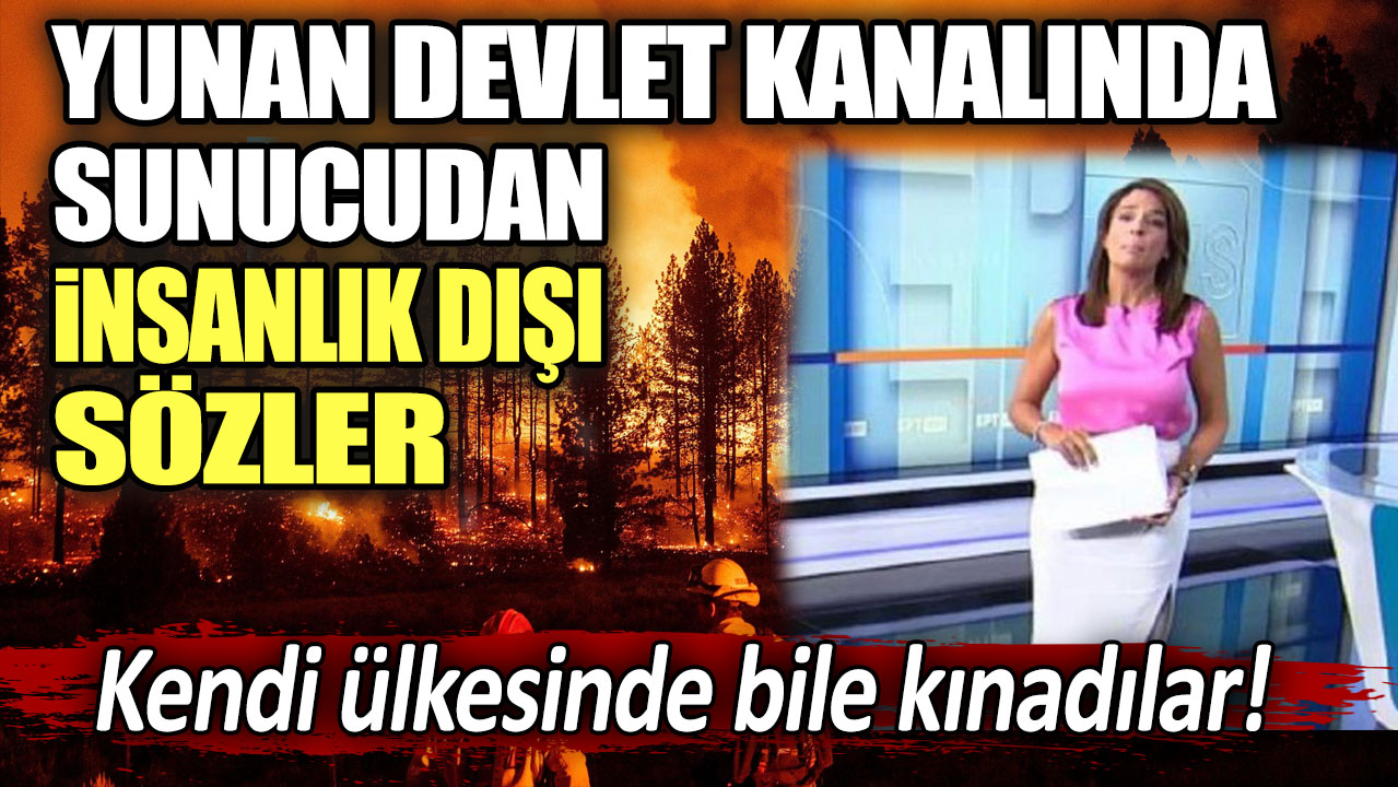 Yunan devlet kanalında sunucundan insanlık dışı sözler: Kendi ülkesinde bile kınadılar