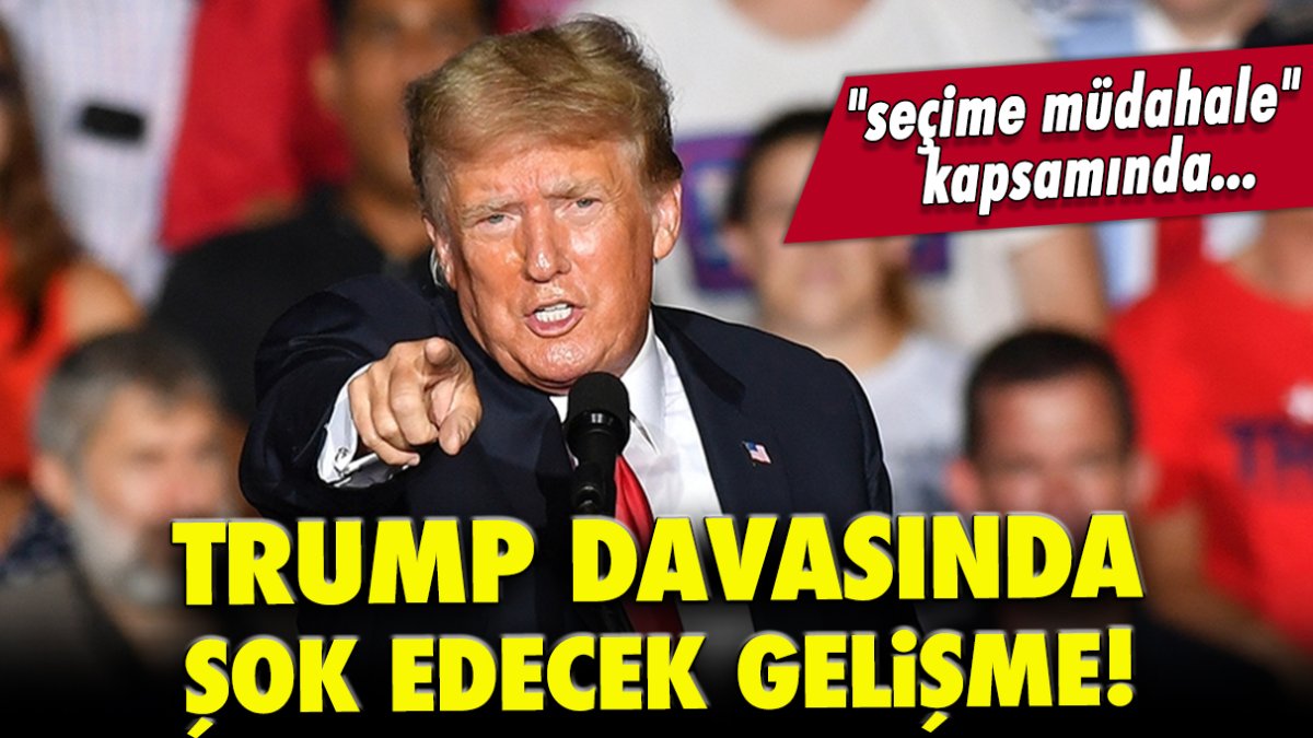 Trump davasında şok edecek gelişme!