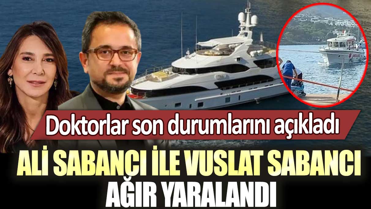 Ali Sabancı ile Vuslat Sabancı ağır yaralandı! Doktorlar son durumlarını açıkladı