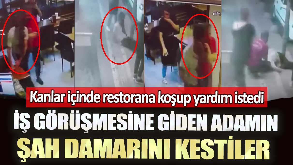 Bahçelievler’de iş görüşmesine giden adamın şah damarını kestiler: Kanlar içinde restorana koşup yardım istedi