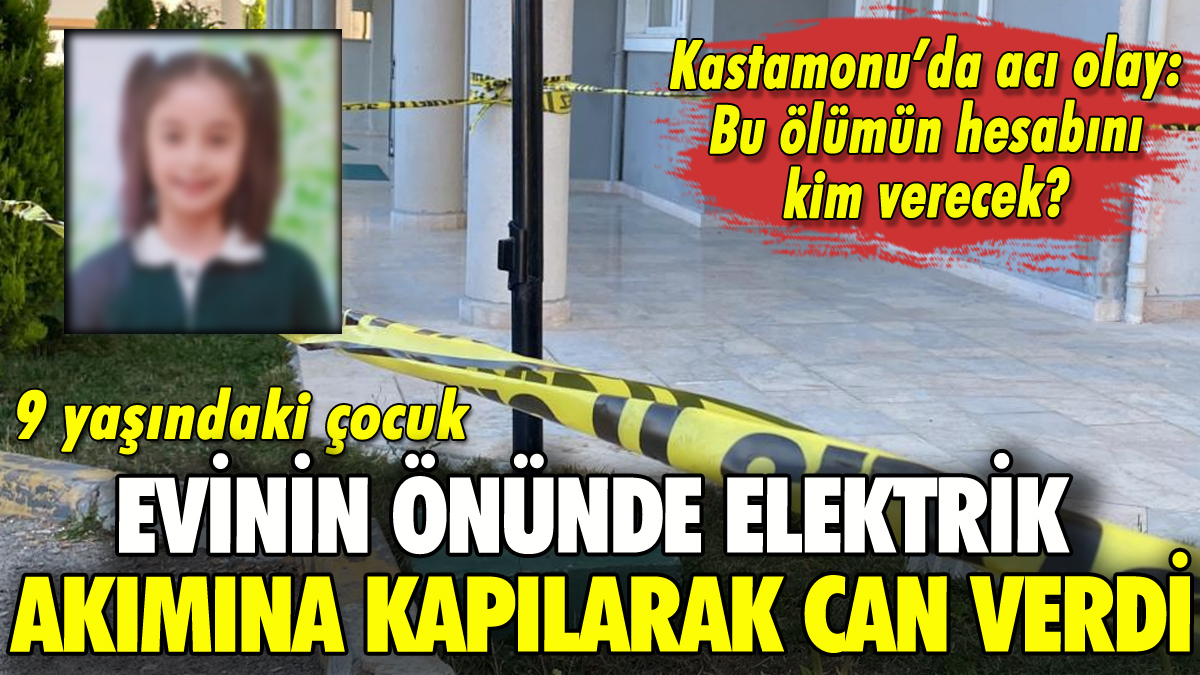 Kastamonu'da 9 yaşındaki çocuk evinin önünde elektrik akımına kapılarak can verdi