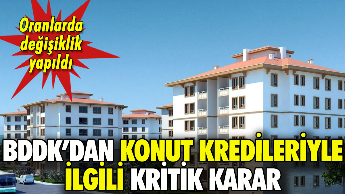 BDDK'dan konut kredileriyle ilgili kritik karar