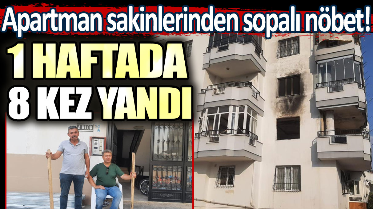 1 haftada 8 kez yandı! Apartman sakinlerinden sopalı nöbet