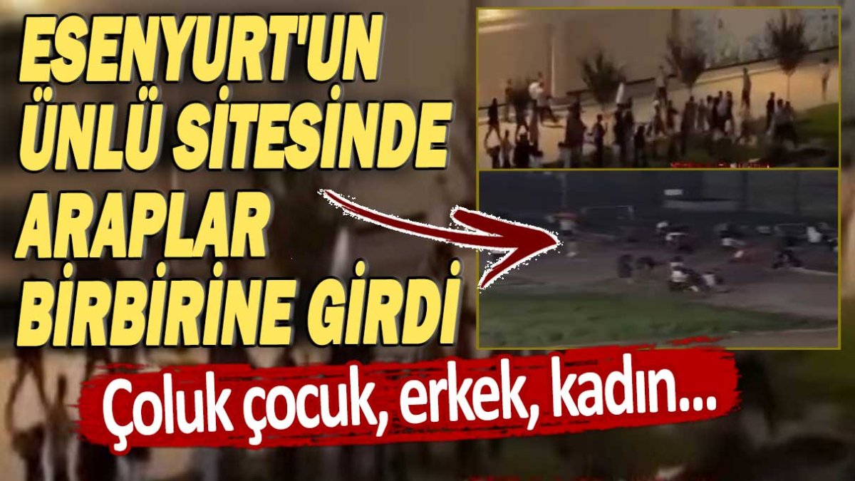 Esenyurt'un ünlü sitesinde Araplar birbirine girdi: Çoluk çocuk, erkek, kadın...