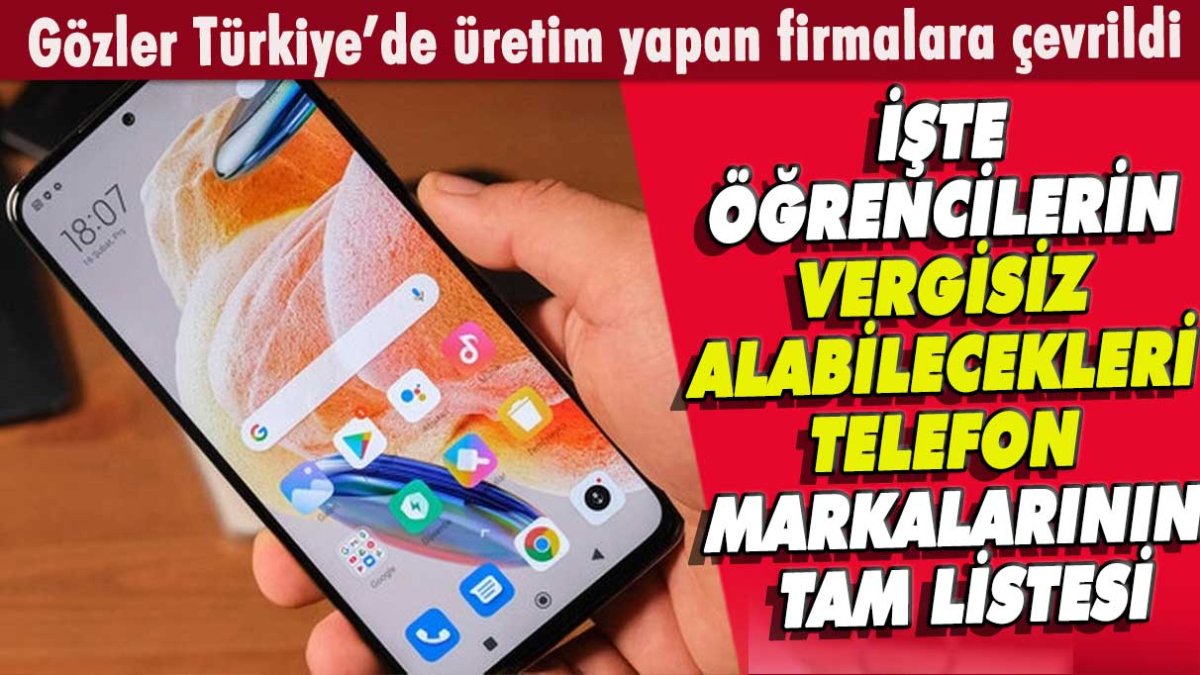 Gözler Türkiye’de üretim yapan firmalara çevrildi: İşte öğrencilerin vergisiz alabilecekleri telefon markalarının tam listesi