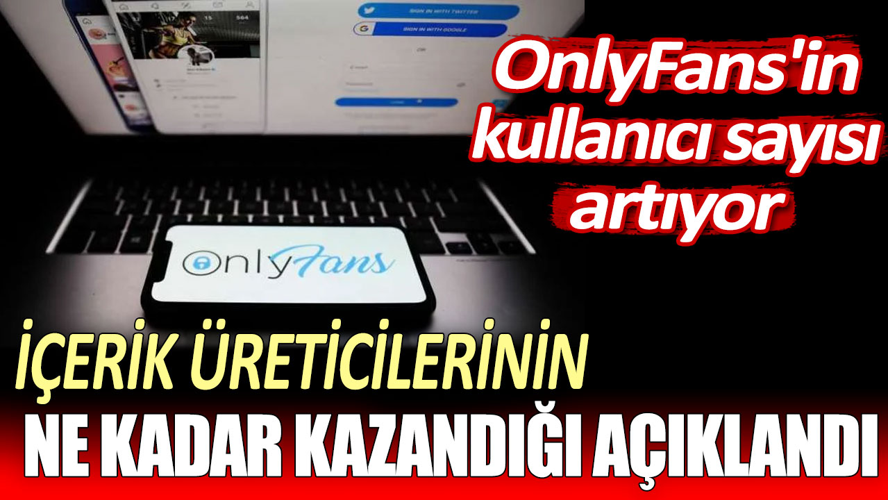 OnlyFans'in kullanıcı sayısı artıyor: İçerik üreticilerinin ne kadar kazandığı açıklandı!