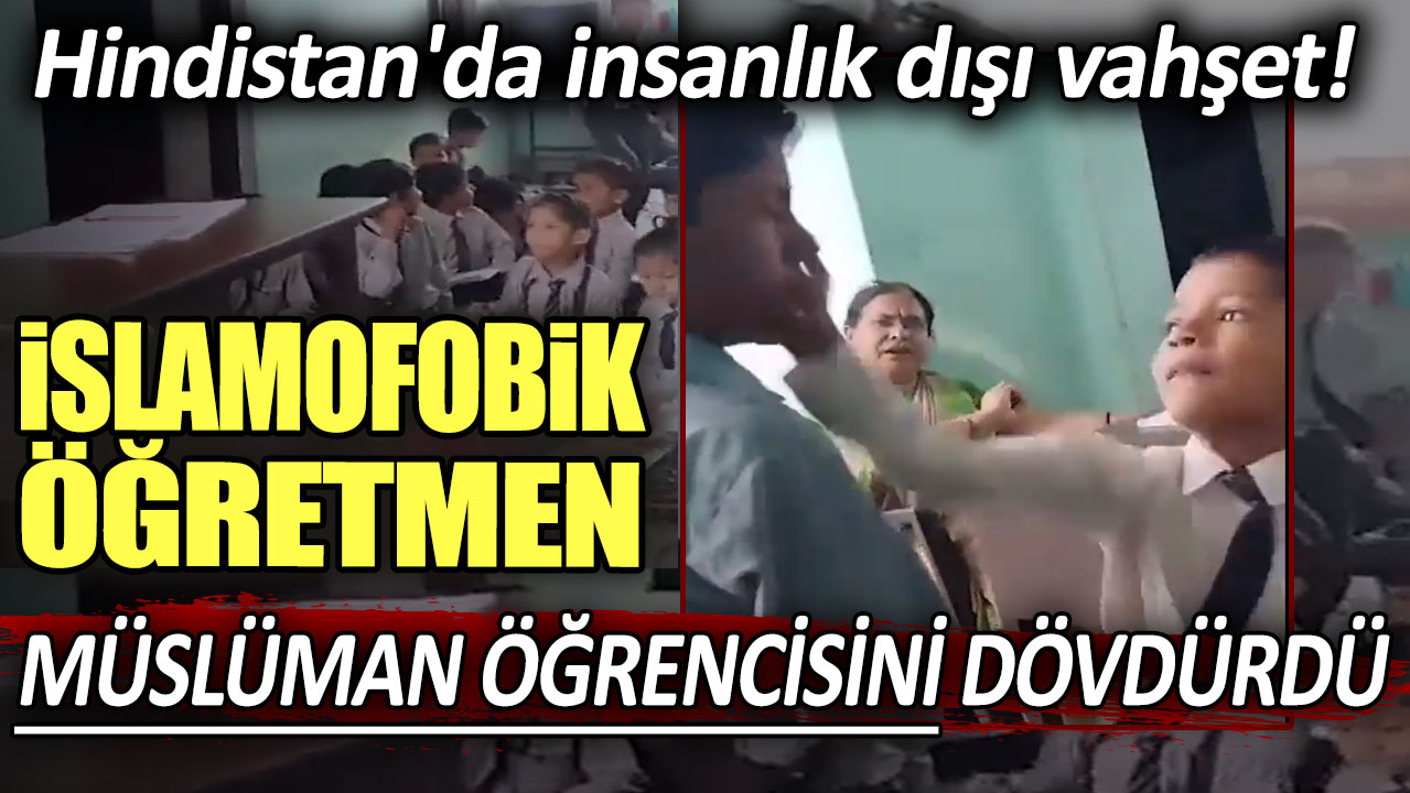 Hindistan'da insanlık dışı vahşet! İslamofobik öğretmen Müslüman öğrencisini dövdürdü