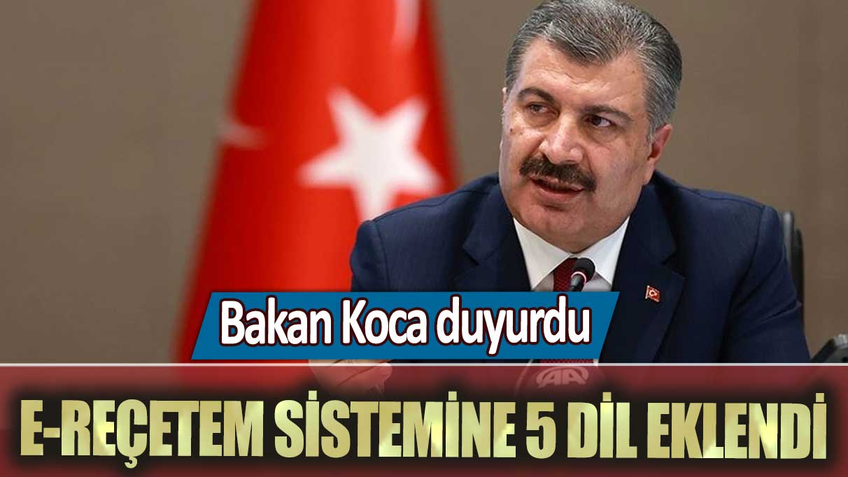 Sağlık Bakanı Fahrettin Koca duyurdu: e-reçetem sistemine 5 dil eklendi