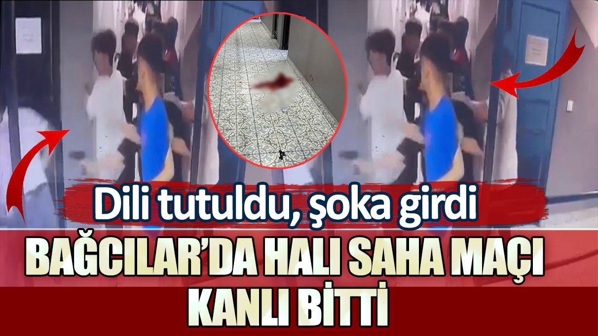 Bağcılar’da halı saha maçı kanlı bitti: Dili tutuldu, şoka girdi