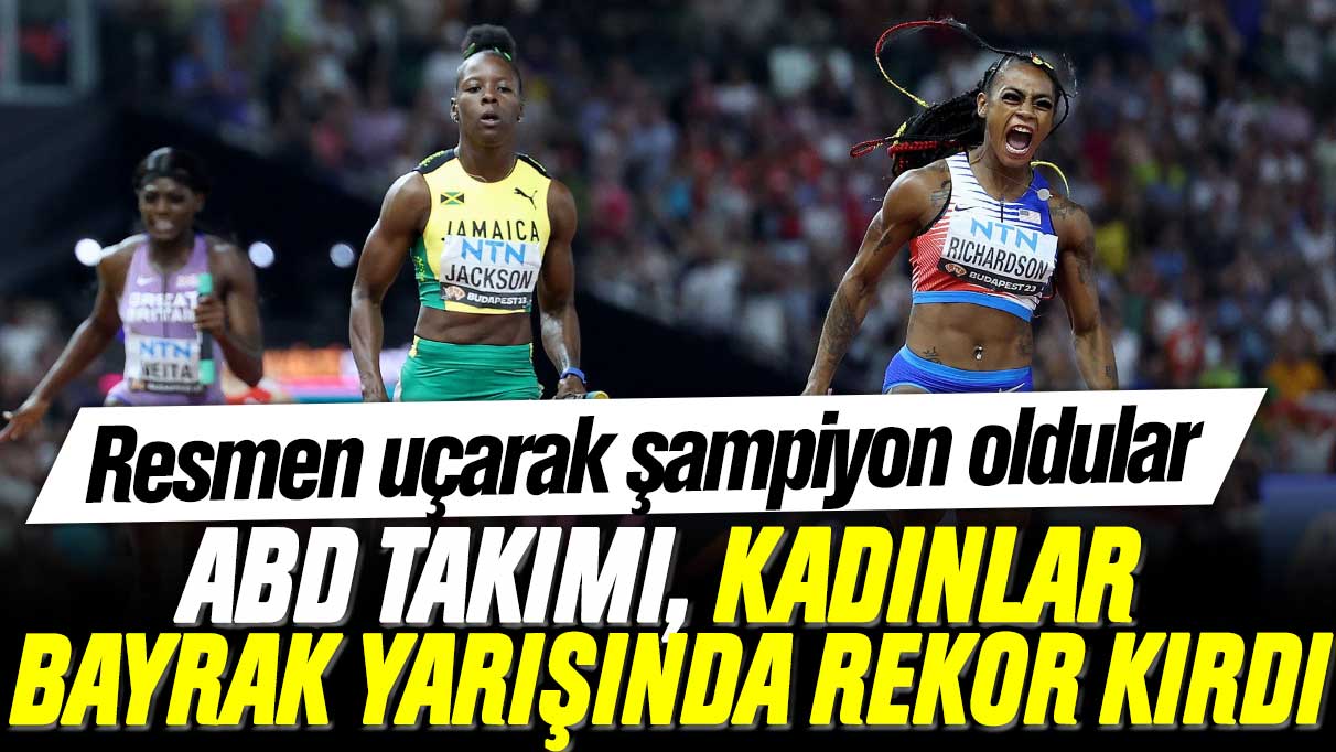 Resmen uçarak şampiyon oldular: ABD, kadınlar bayrak yarışında rekor kırdı