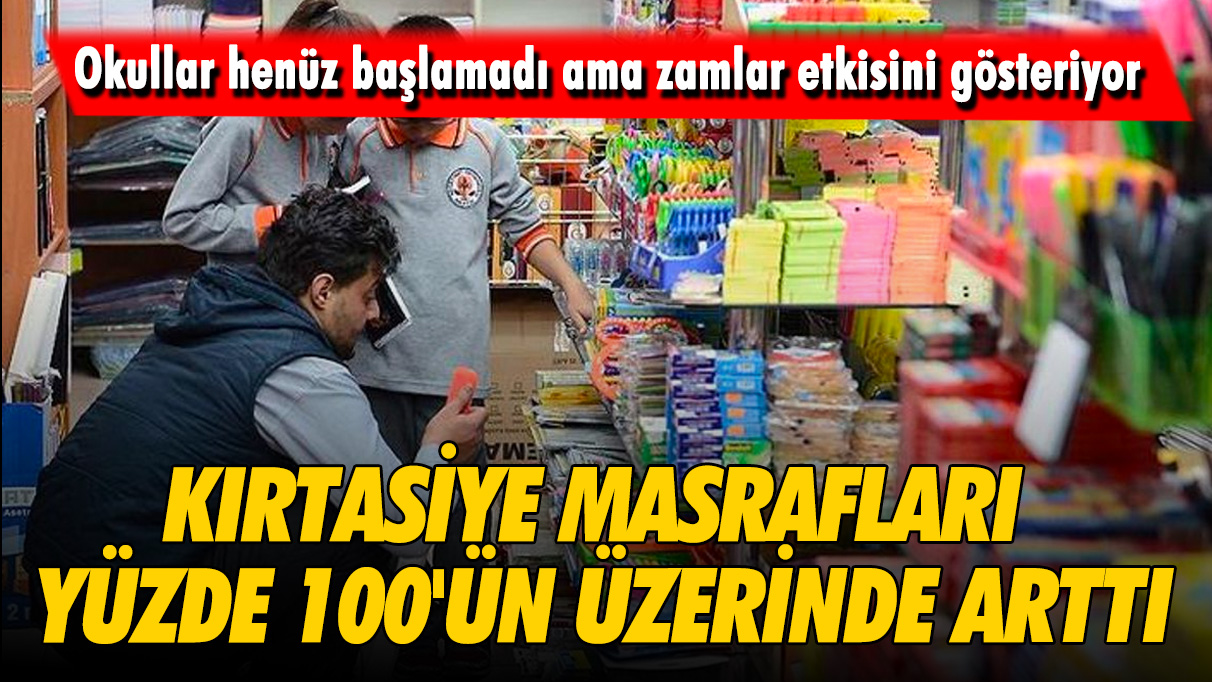 Okullar henüz başlamadı ama zamlar etkisini gösteriyor: Kırtasiye masrafları yüzde 100'ün üzerinde arttı, detaylar şaşırtıyor