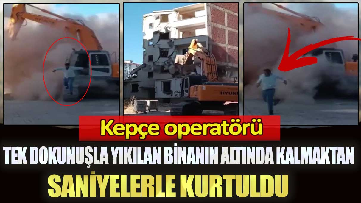 Elazığ'da kepçe operatörü tek dokunuşla yıkılan binanın altında kalmaktan saniyelerle kurtuldu