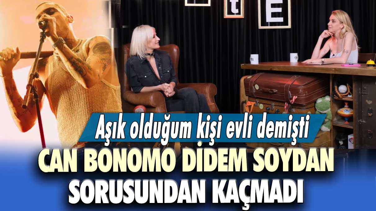 Aşık olduğum kişi evli demişti  Can Bonomo Didem Soydan sorusundan kaçmadı