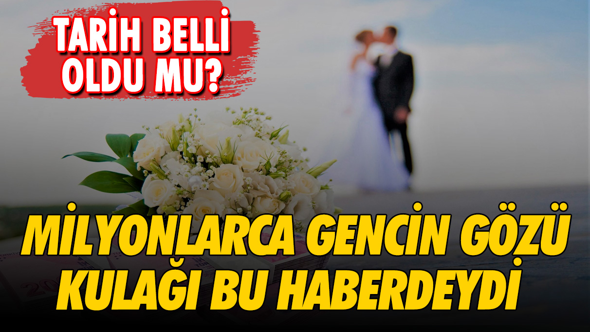 Milyonlarca genç çiftin gözü kulağı bu haberdeydi: 2 yıl geri ödemesiz evlilik kredisi için tarih belli oldu mu?