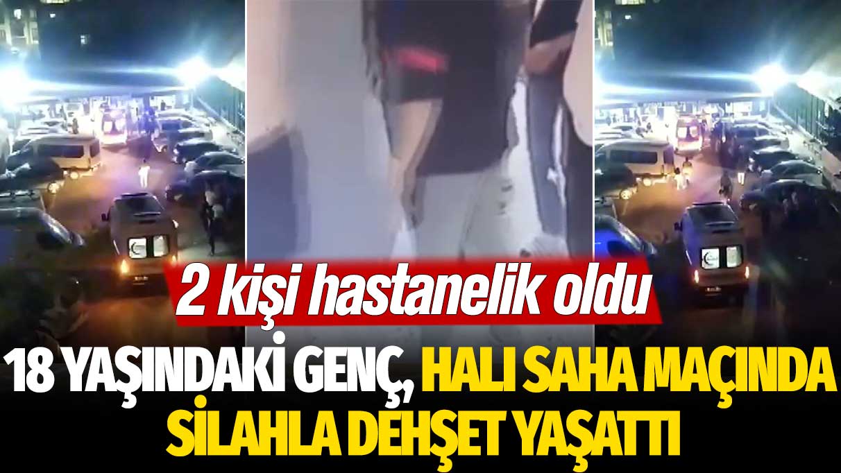 18 yaşındaki genç halı saha maçında silahla dehşet yaşattı