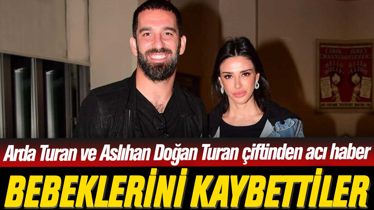 Arda Turan ve Aslıhan Doğan Turan çiftinden acı haber: Bebeklerini kaybettiler