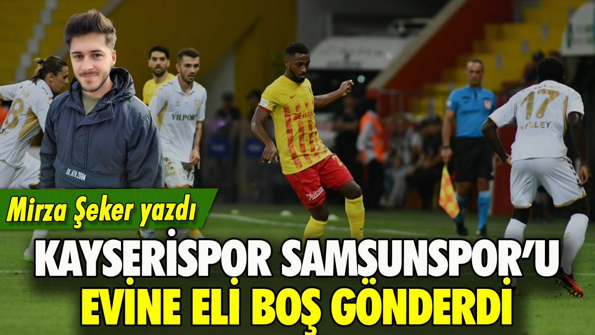 Kayserispor Samsunspor'u evine eli boş gönderdi