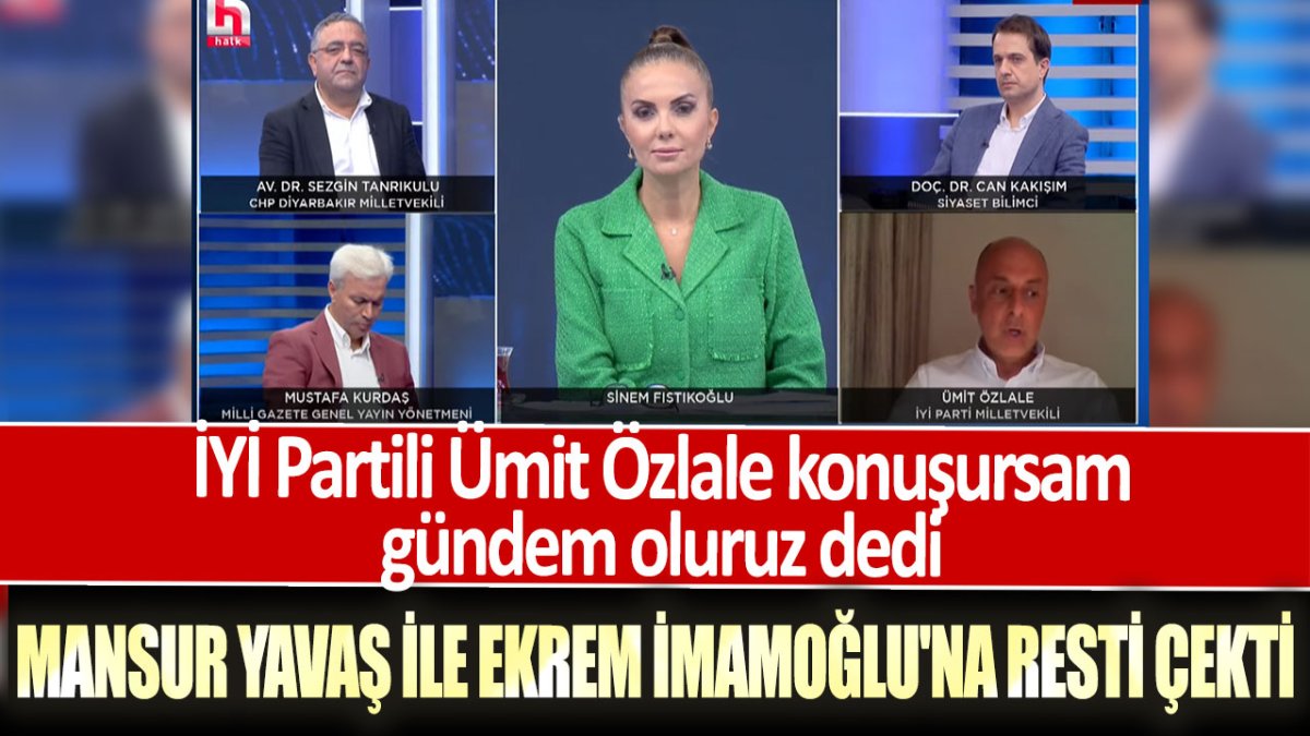 İYİ Partili Ümit Özlale konuşursam gündem oluruz dedi: Mansur Yavaş ile Ekrem İmamoğlu'na resti çekti