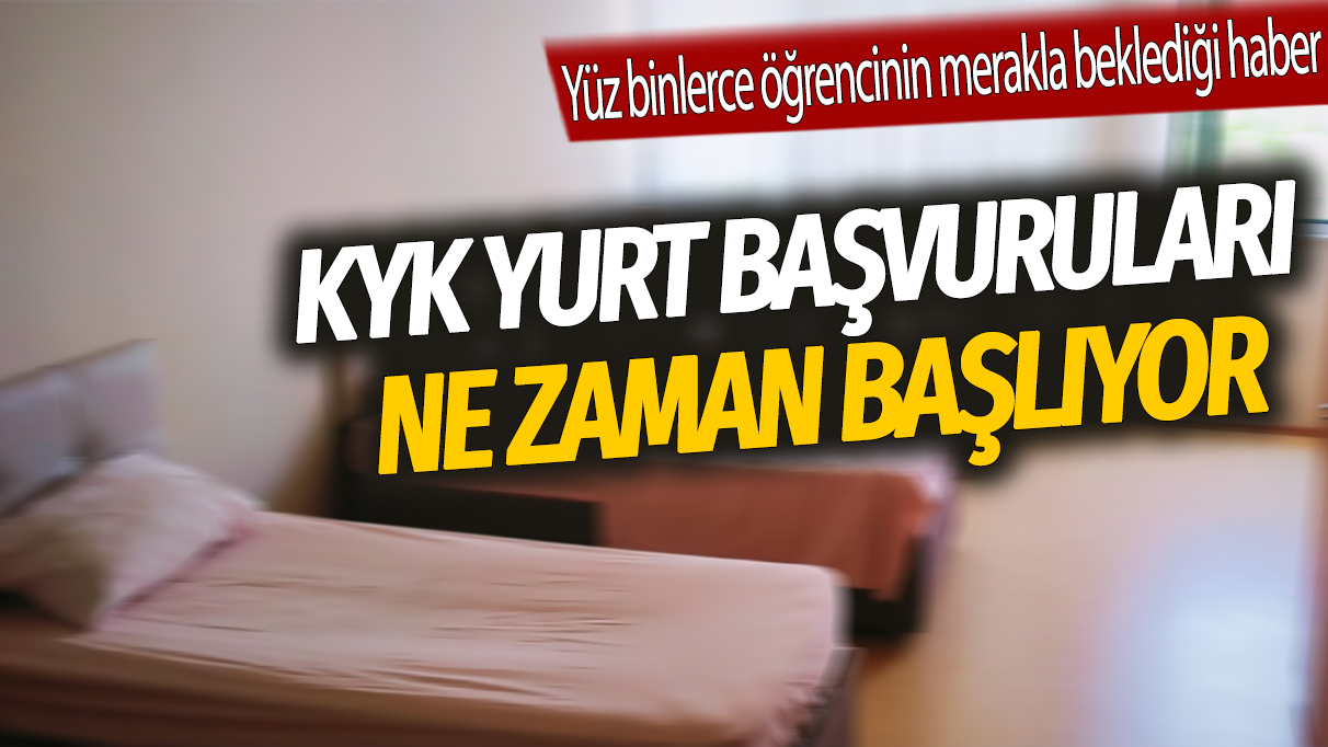 KYK yurt başvuruları ne zaman başlıyor: Yüz binlerce öğrencinin merakla beklediği haber