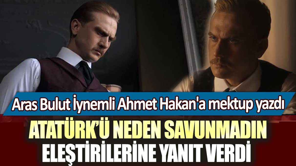 Aras Bulut İynemli Ahmet Hakan'a mektup yazdı: Atatürk’ü neden savunmadın eleştirilerine yanıt verdi