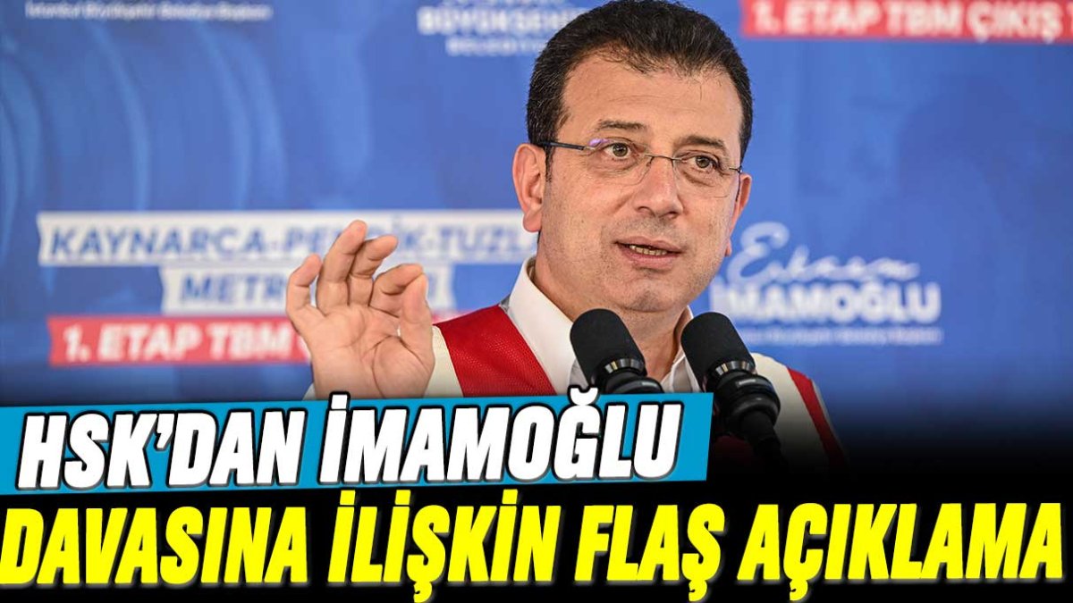 HSK’den İmamoğlu davasına ilişkin flaş açıklama