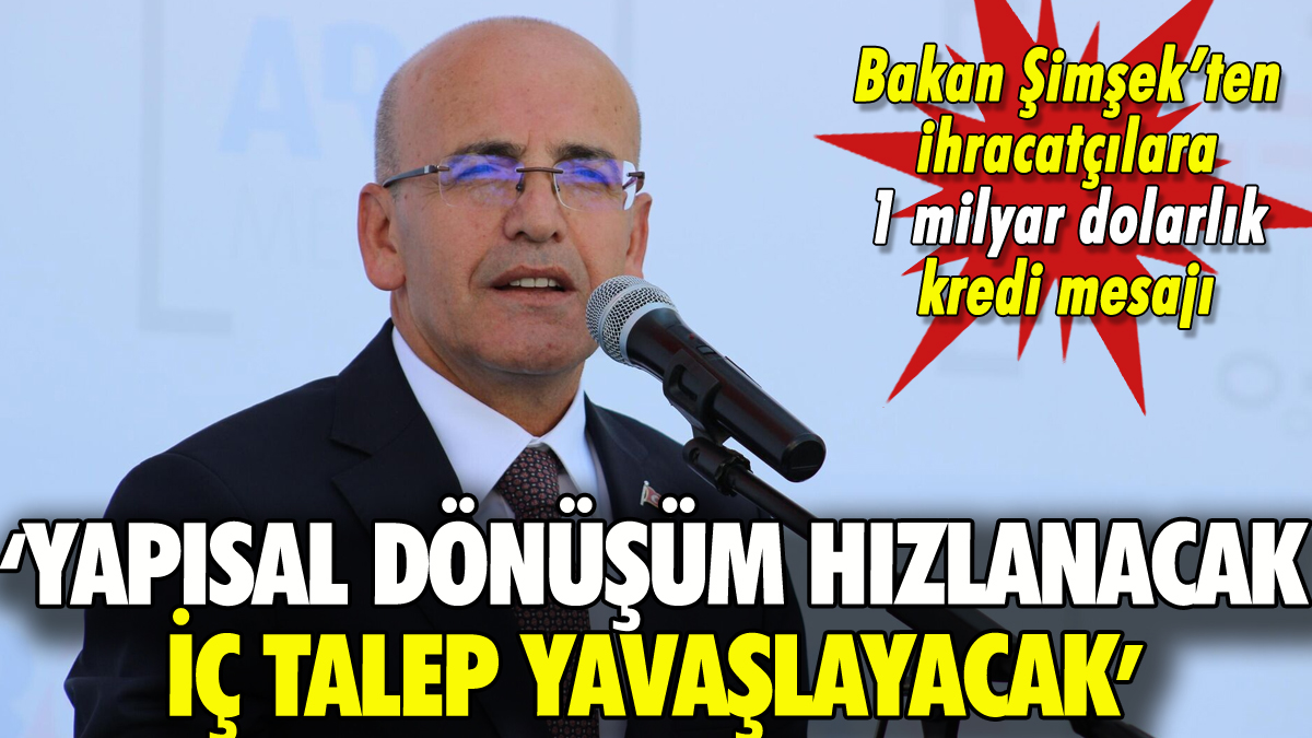 İhracatçılara 1 milyar dolarlık kredi yürürlükte: Mehmet Şimşek'ten 'İç talep yavaşlayacak' mesajı