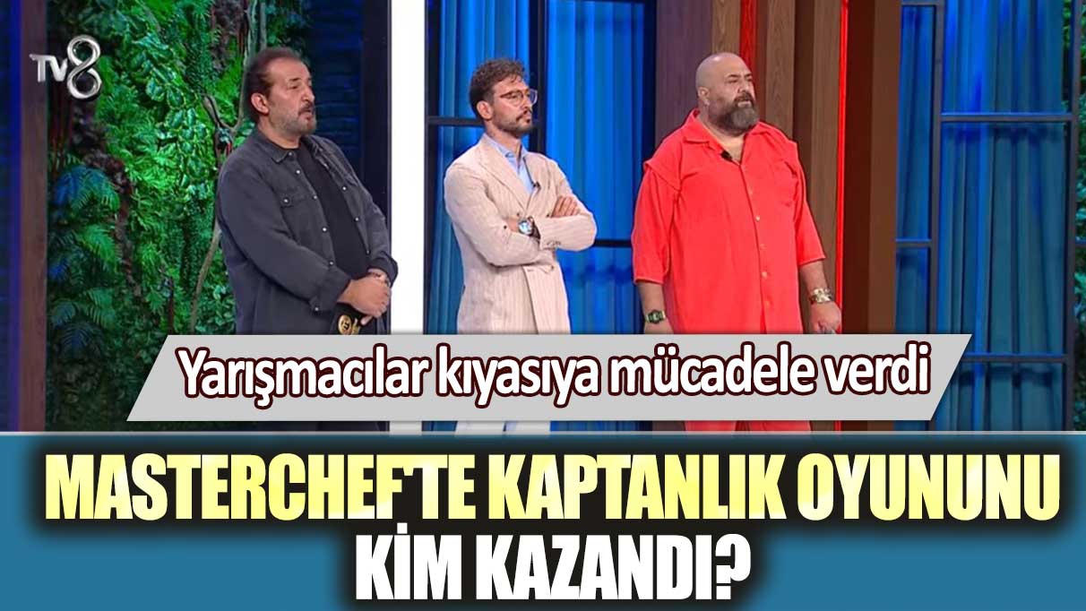 Yarışmacılar kıyasıya mücadele verdi: MasterChef’te kaptanlık oyununu kim kazandı?