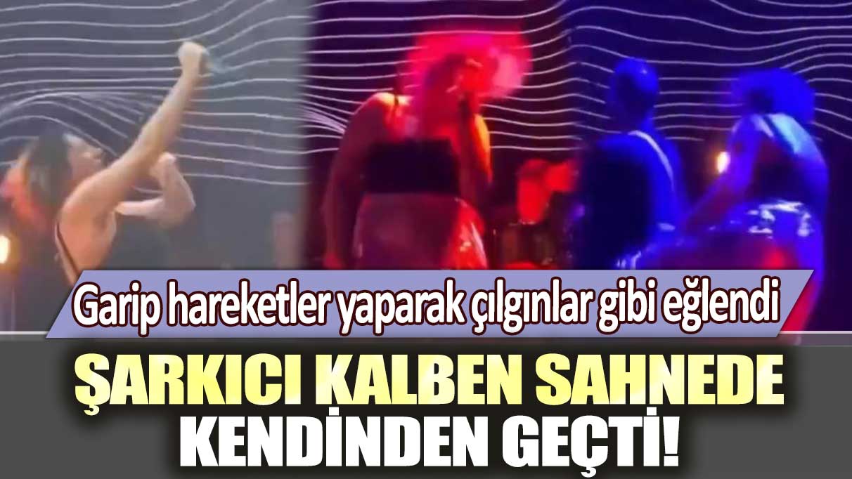 Şarkıcı Kalben sahnede kendinden geçti! Garip hareketler yaparak çılgınlar gibi dans etti