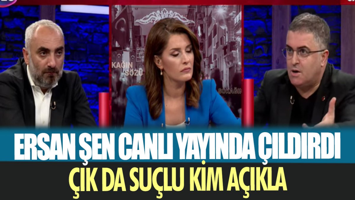 Ersan Şen canlı yayında çıldırdı: Çık da suçlu kim açıkla