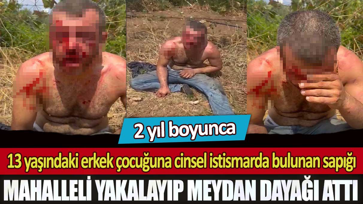 İzmir’de 2 yıl boyunca 13 yaşındaki erkek çocuğuna cinsel istismarda bulunan sapığı mahalleli yakalayıp meydan dayağı attı