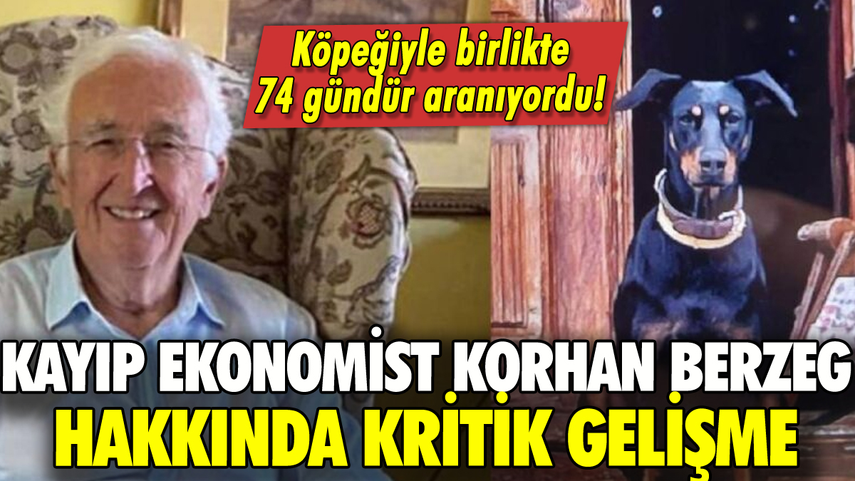 74 gündür aranan ekonomist Korhan Berzeg'le ilgili kritik gelişme