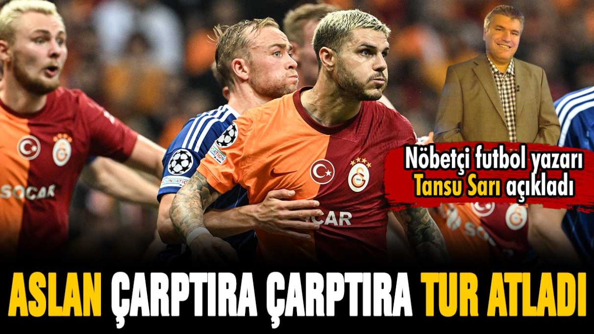 Aslan çarptıra çarptıra tur atladı: Tansu Sarı, Galatasaray'ın Şampiyonlar Ligi yolculuğunu yazdı