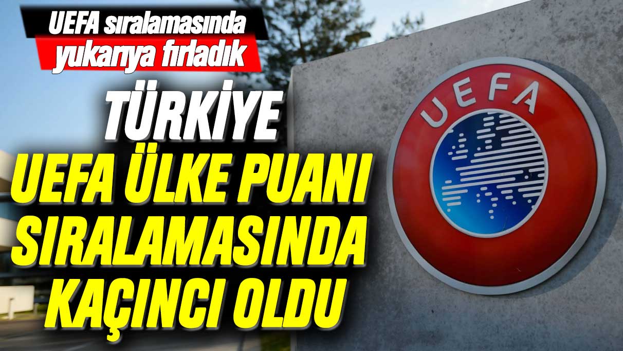 UEFA sıralamasında yukarıya fırladık: Türkiye, ülke puanı sıralamasında kaçıncı oldu