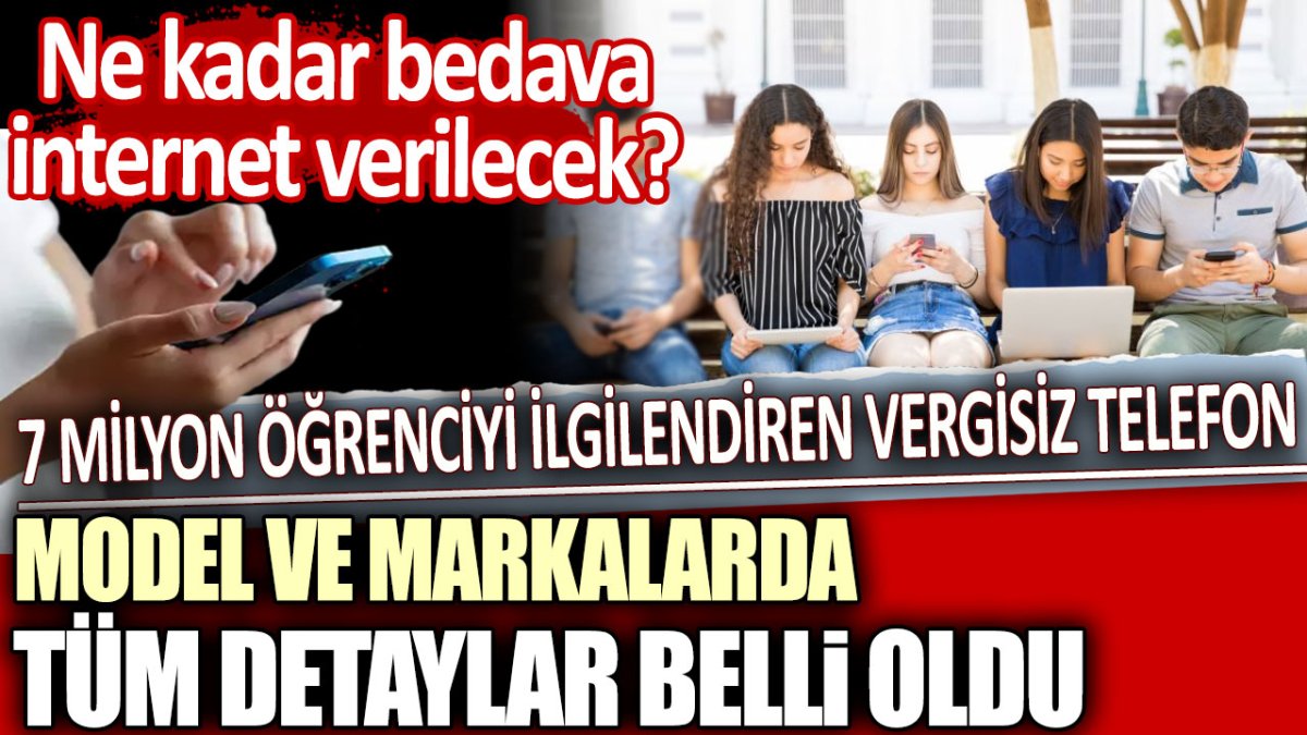 Ne kadar bedava internet verilecek? 7 milyon öğrenciyi ilgilendiren vergisiz telefon model ve markalarda tüm detaylar belli oldu