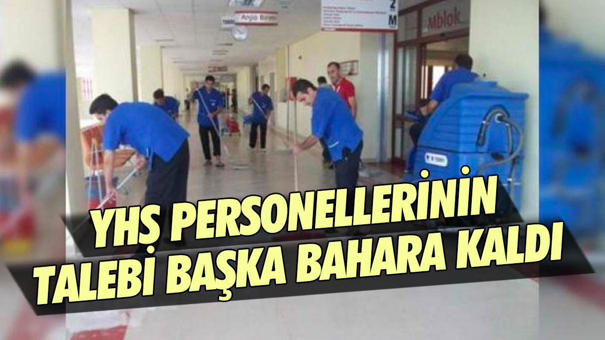 YHS personellerinin talebi başka bahara kaldı