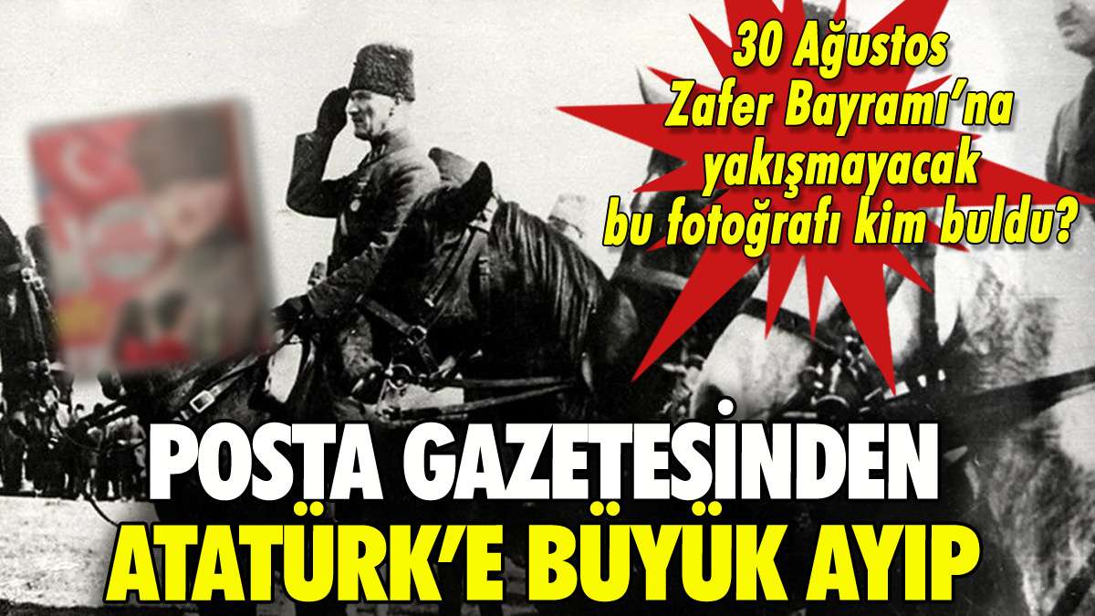 Posta gazetesinin 30 Ağustos'ta Atatürk ayıbı: Fotoğraf tepki çekti