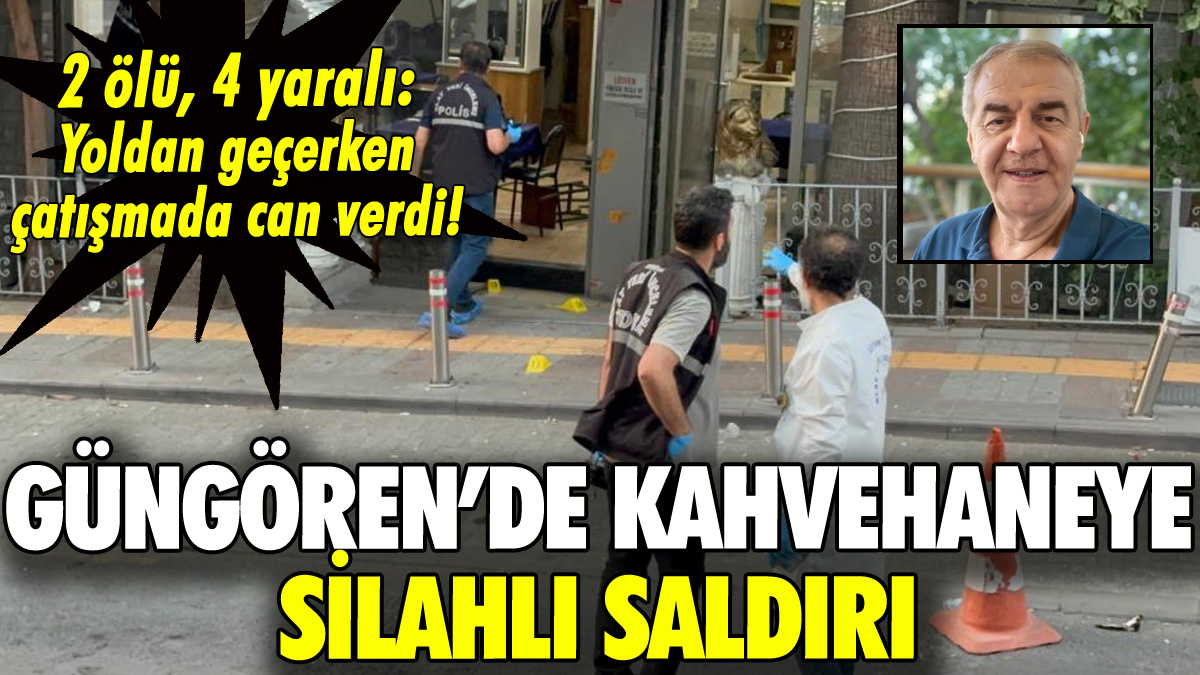 Güngören'de kahvehanede silahlı çatışma: 2 ölü, 4 yaralı